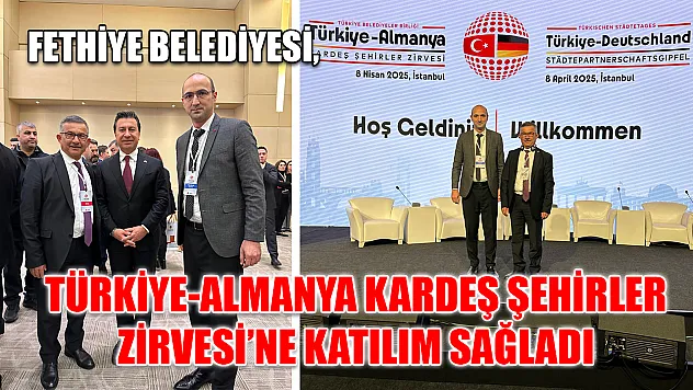 Fethiye Belediyesi, Türkiye-Almanya Kardeş Şehirler Zirvesi'ne katılım sağladı