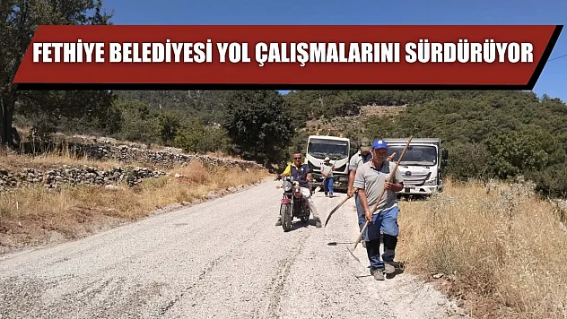 Fethiye Belediyesi yol çalışmalarını sürdürüyor