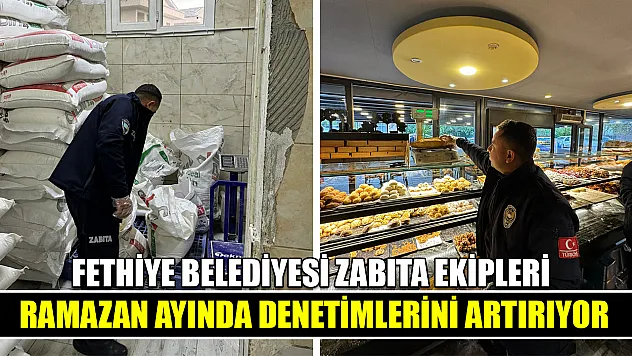 Fethiye Belediyesi Zabıta Ekipleri Ramazan Ayında denetimlerini artırıyor