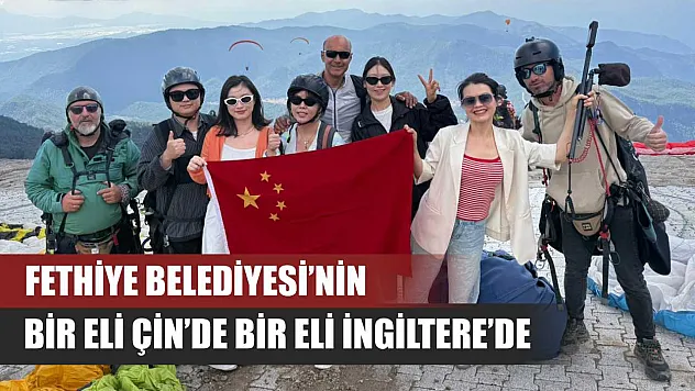 Fethiye Belediyesi'nin Bir Eli Çin'de Bir Eli İngiltere'de