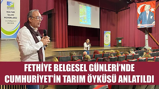 Fethiye Belgesel Günleri'nde Cumhuriyet'in tarım öyküsü anlatıldı