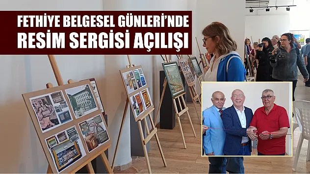 Fethiye Belgesel Günleri'nde resim sergisi açılışı