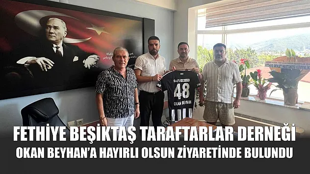 Fethiye Beşiktaş Taraftarlar Derneği, Okan Beyhan'a Hayırlı Olsun Ziyaretinde Bulundu