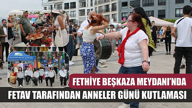 Fethiye Beşkaza Meydanı'nda FETAV Tarafından Anneler Günü Kutlaması