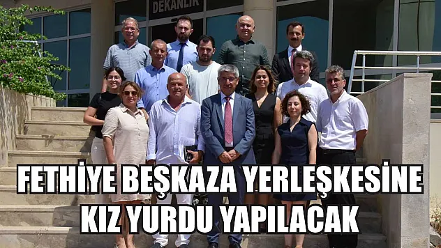 Fethiye Beşkaza Yerleşkesine Kız Yurdu Yapılacak