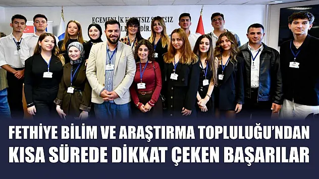 Fethiye Bilim ve Araştırma Topluluğu'ndan Kısa Sürede Dikkat Çeken Başarılar