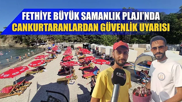 Fethiye Büyük Samanlık Plajı'nda Cankurtaranlardan Güvenlik Uyarısı