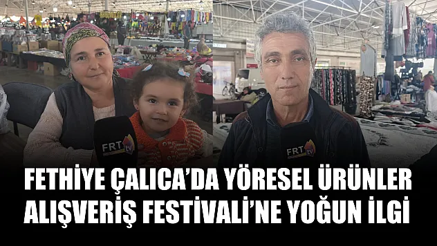 Fethiye Çalıca'da Yöresel Ürünler Alışveriş Festivali'ne yoğun ilgi