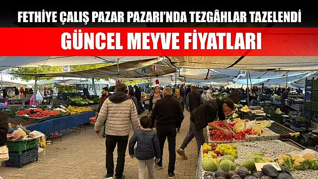 Fethiye Çalış Pazar Pazarı'nda Tezgâhlar Tazelendi: Güncel Meyve Fiyatları