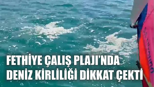 Fethiye Çalış Plajı'nda deniz kirliliği dikkat çekti
