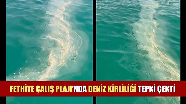 Fethiye Çalış Plajı'nda deniz kirliliği tepki çekti