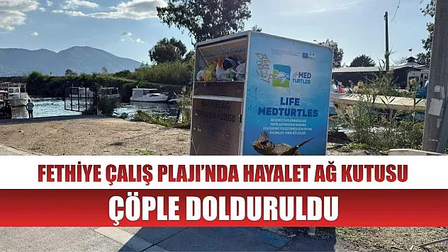 Fethiye Çalış Plajı'nda Hayalet Ağ Kutusu Çöple Doldu