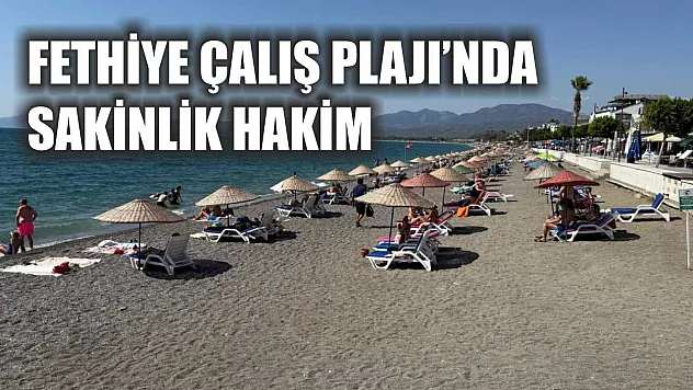 Fethiye Çalış Plajı'nda Sakinlik Hakim