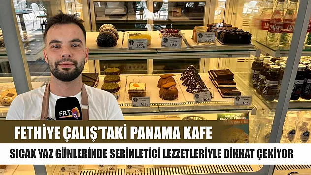 Fethiye Çalış'taki Panama Kafe, Sıcak Yaz Günlerinde Serinletici Lezzetleriyle Dikkat Çekiyor