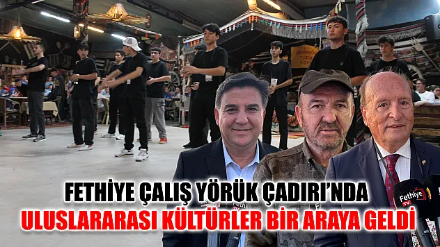 Fethiye Çalış Yörük Çadırı'nda Uluslararası Kültürler Bir Araya Geldi