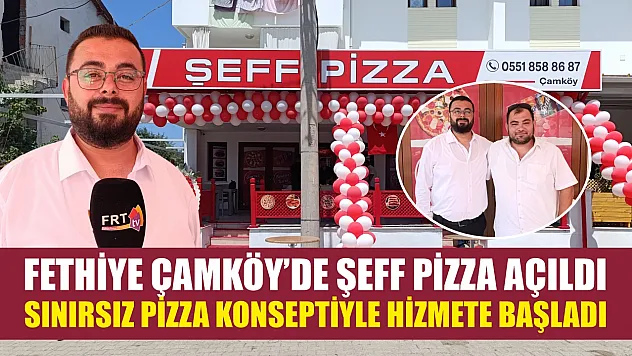 Fethiye Çamköy'de Şeff Pizza Açıldı Sınırsız Pizza Konseptiyle Hizmete Başladı