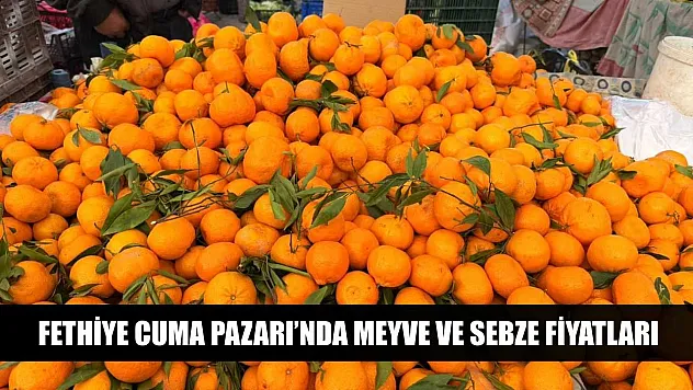 Fethiye Cuma Pazarı'nda meyve ve sebze fiyatları