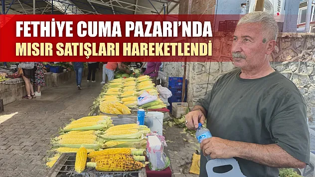 Fethiye Cuma Pazarı'nda mısır satışları hareketlendi