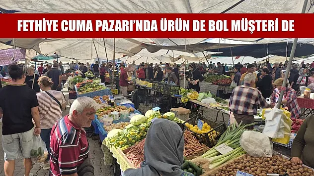 Fethiye Cuma Pazarı'nda ürün de bol müşteri de