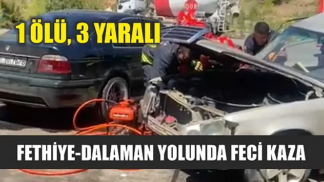 Fethiye-Dalaman Yolunda Feci Kaza: 1 Ölü, 3 Yaralı