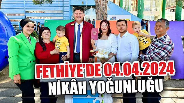 Fethiye'de 04.04.2024 nikâh yoğunluğu