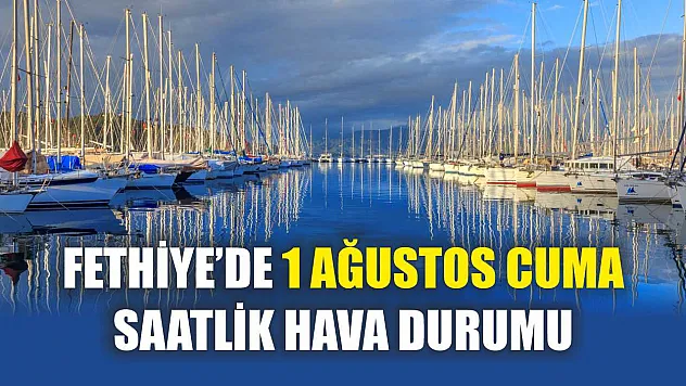 Fethiye'de 1 Ağustos Cuma Saatlik Hava Durumu