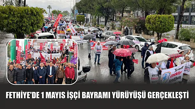 Fethiye'de 1 Mayıs İşçi Bayramı yürüyüşü gerçekleşti