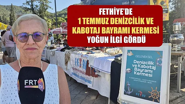 Fethiye'de 1 Temmuz Denizcilik ve Kabotaj Bayramı Kermesi Yoğun İlgi Gördü