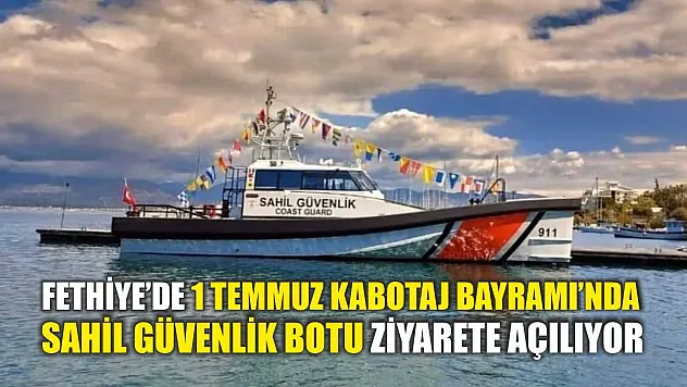 Fethiye'de 1 Temmuz Kabotaj Bayramı'nda Sahil Güvenlik Botu Ziyarete Açılıyor