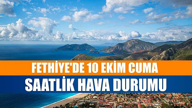 Fethiye'de 10 Ekim Cuma Saatlik Hava Durumu
