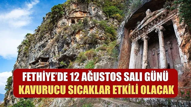 Fethiye'de 12 Ağustos Salı Günü Kavurucu Sıcaklar Etkili Olacak