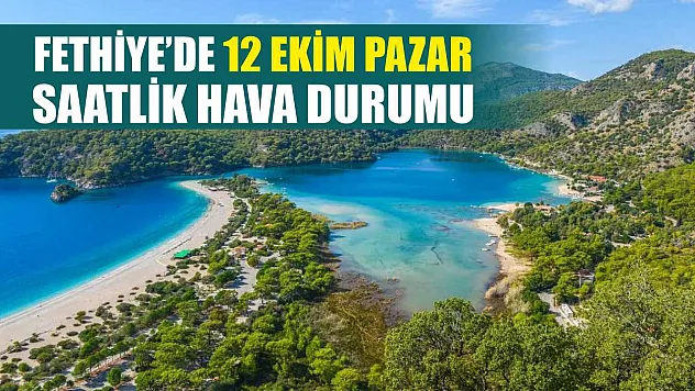 Fethiye'de 12 Ekim Pazar Saatlik Hava Durumu