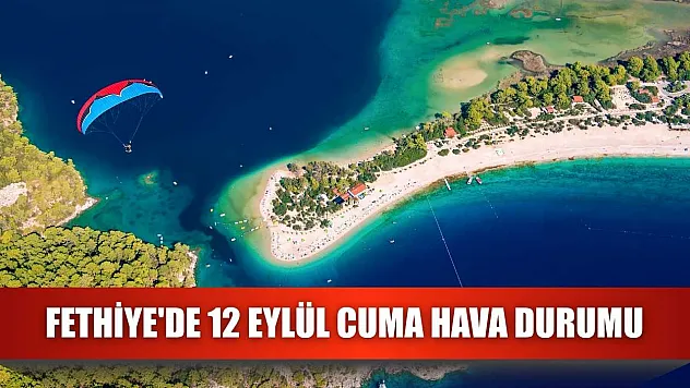 Fethiye'de 12 Eylül Cuma Hava Durumu