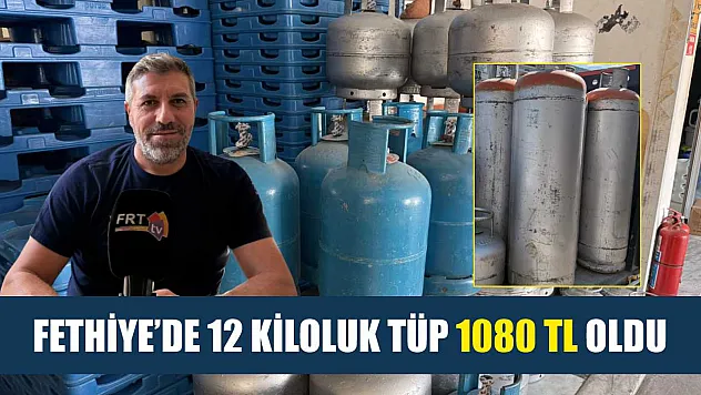 Fethiye'de 12 Kiloluk Tüp 1080 TL Oldu