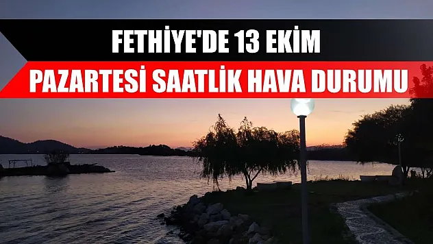 Fethiye'de 13 Ekim Pazartesi Saatlik Hava Durumu