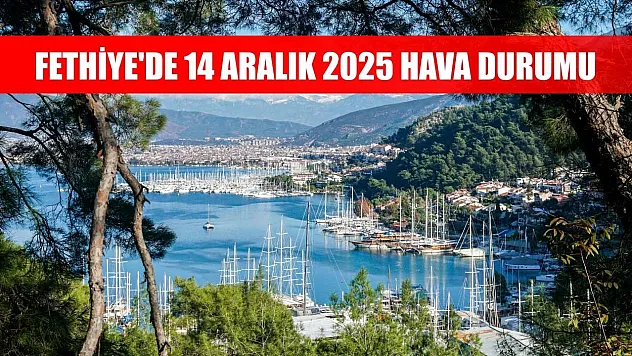 Fethiye'de 14 Aralık 2025 Hava Durumu