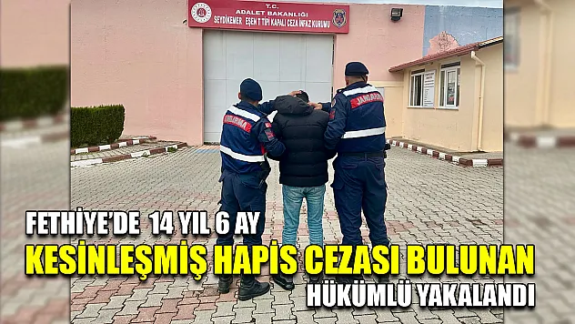 Fethiye'de  14 yıl 6 ay kesinleşmiş hapis cezası bulunan hükümlü yakalandı