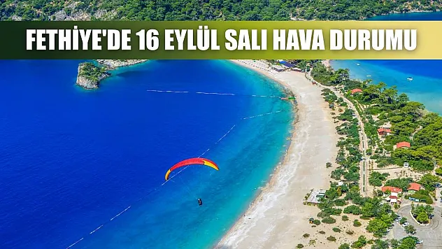 Fethiye'de 16 Eylül Salı Hava Durumu