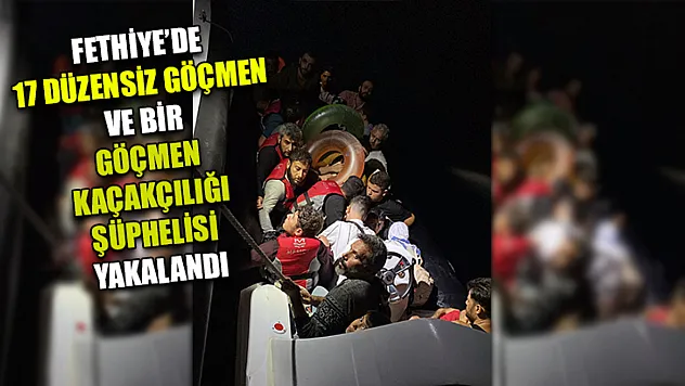Fethiye'de 17 Düzensiz Göçmen Ve Bir Göçmen Kaçakçılığı Şüphelisi Yakalandı