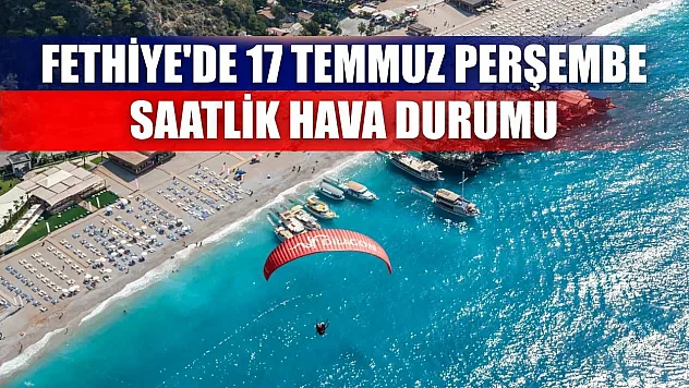 Fethiye'de 17 Temmuz Perşembe Saatlik Hava Durumu