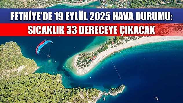 Fethiye'de 19 Eylül 2025 Hava Durumu: Sıcaklık 33 Dereceye Çıkacak