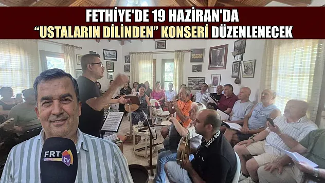 Fethiye'de 19 Haziran'da 'Ustaların Dilinden' Konseri Düzenlenecek