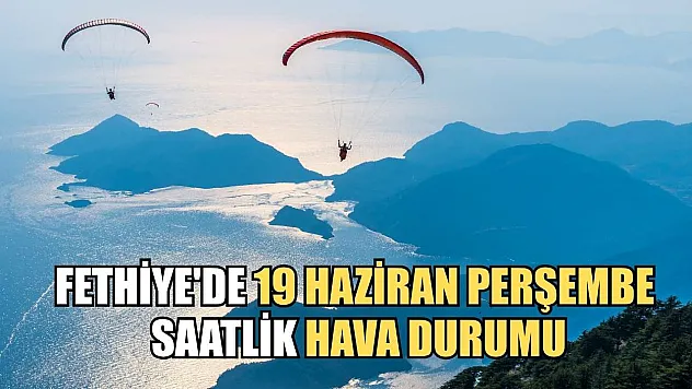 Fethiye'de 19 Haziran Perşembe Saatlik Hava Durumu