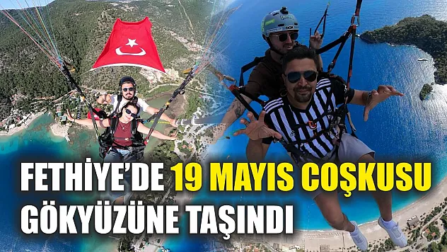 Fethiye'de 19 Mayıs coşkusu gökyüzüne taşındı
