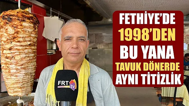 Fethiye'de 1998'den bu yana tavuk dönerde aynı titizlik