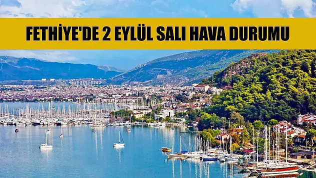 Fethiye'de 2 Eylül Salı Hava Durumu