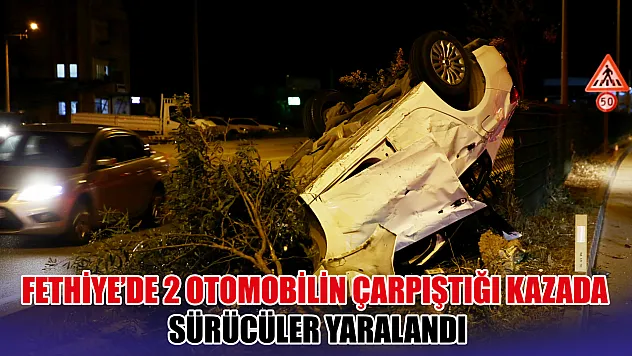 Fethiye'de 2 otomobilin çarpıştığı kazada sürücüler yaralandı