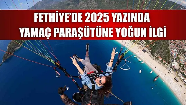 Fethiye'de 2025 Yazında Yamaç Paraşütüne Yoğun İlgi