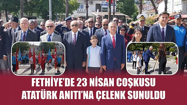 Fethiye'de 23 Nisan Coşkusu Atatürk Anıtı'na Çelenk Sunuldu