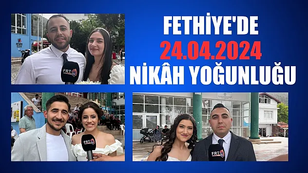 Fethiye'de 24.04.2024 nikâh yoğunluğu